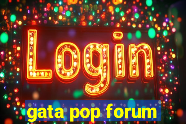 gata pop forum